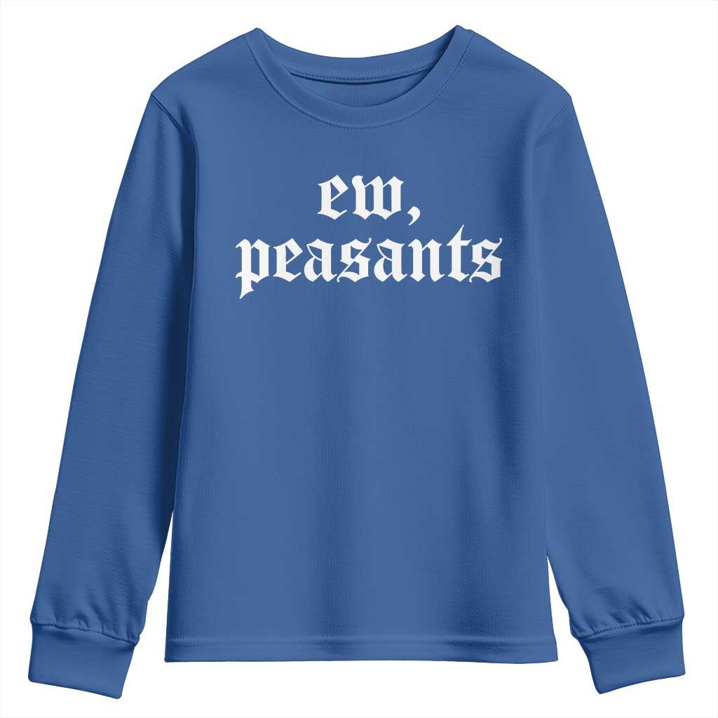 Ew Peasants Funny Medieval Renaissance Fair Youth Sweatshirt