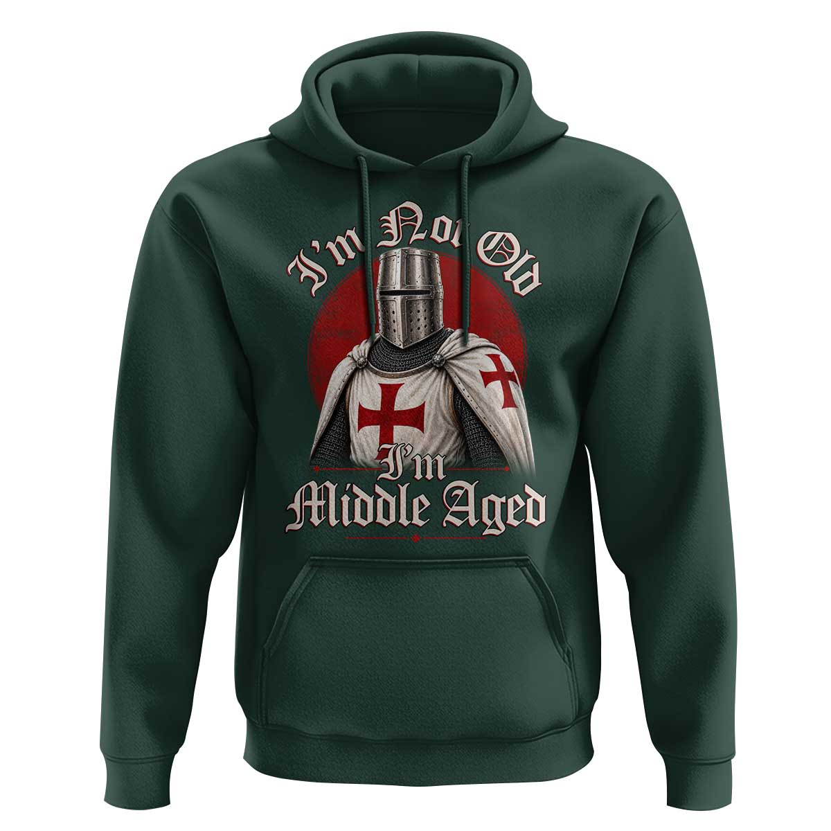 I Am Not Old I Am Middle Aged Funny Templar Knight Hoodie Medieval Ren Fair Humor