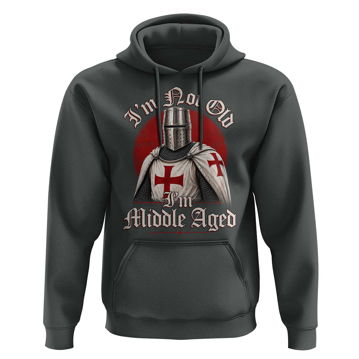 I Am Not Old I Am Middle Aged Funny Templar Knight Hoodie Medieval Ren Fair Humor