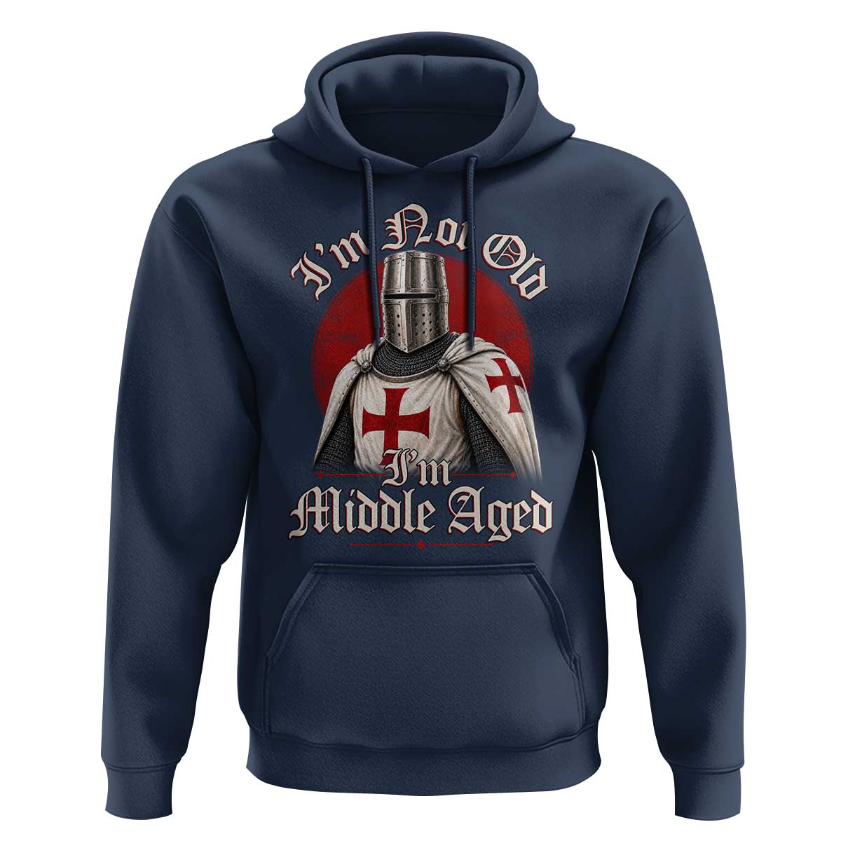 I Am Not Old I Am Middle Aged Funny Templar Knight Hoodie Medieval Ren Fair Humor