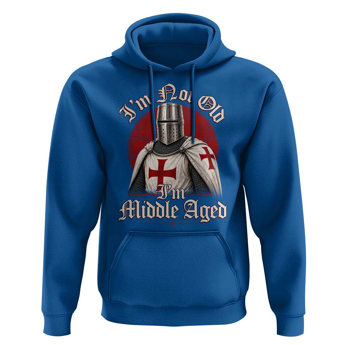 I Am Not Old I Am Middle Aged Funny Templar Knight Hoodie Medieval Ren Fair Humor