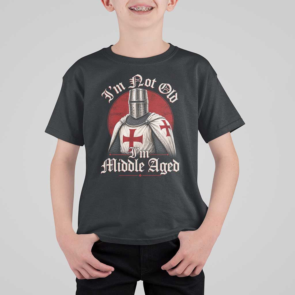 I Am Not Old I Am Middle Aged Funny Templar Knight T Shirt For Kid Medieval Ren Fair Humor