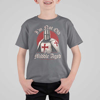 I Am Not Old I Am Middle Aged Funny Templar Knight T Shirt For Kid Medieval Ren Fair Humor