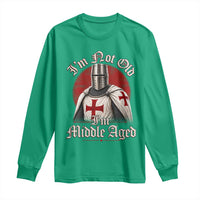 I Am Not Old I Am Middle Aged Funny Templar Knight Long Sleeve Shirt Medieval Ren Fair Humor