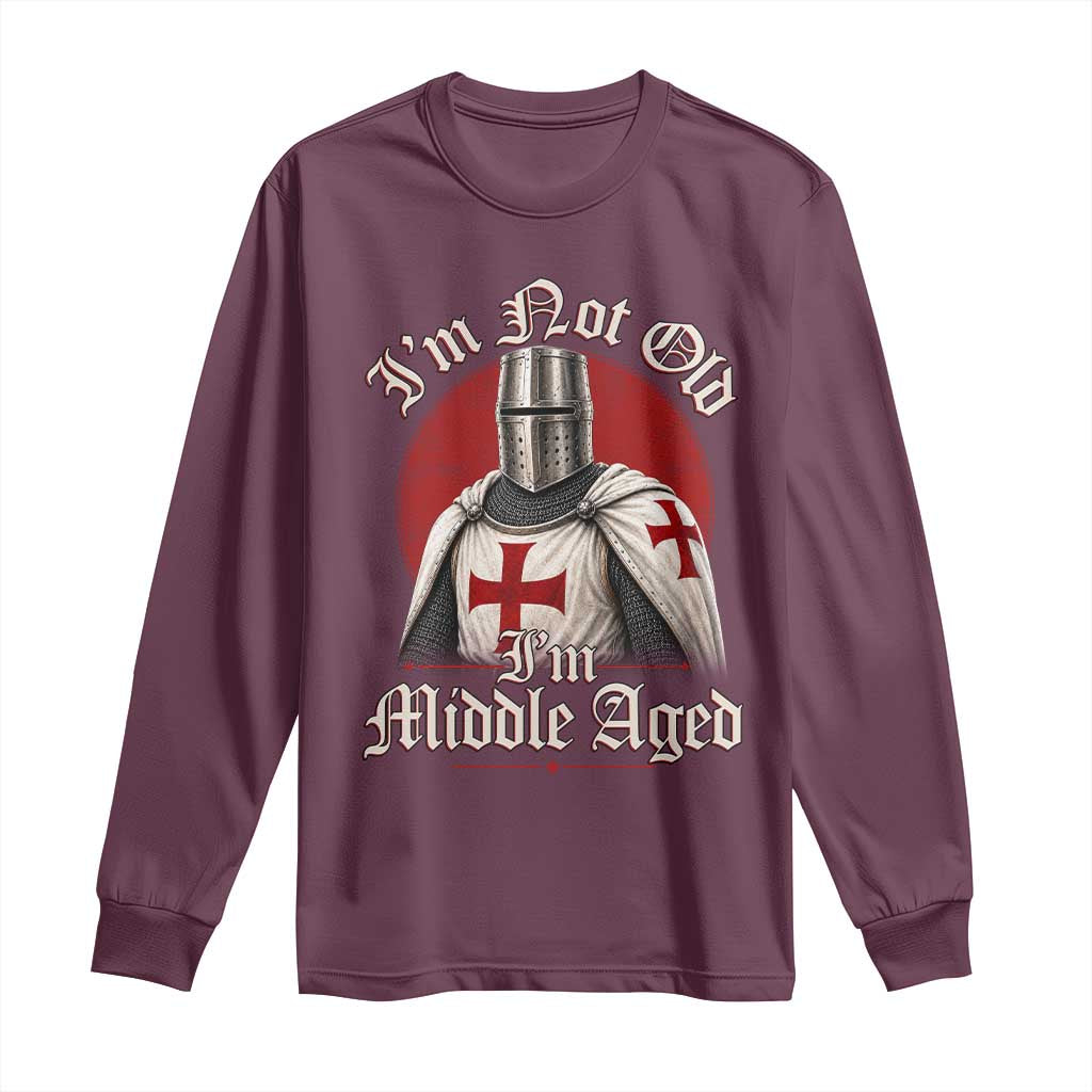I Am Not Old I Am Middle Aged Funny Templar Knight Long Sleeve Shirt Medieval Ren Fair Humor