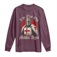 I Am Not Old I Am Middle Aged Funny Templar Knight Long Sleeve Shirt Medieval Ren Fair Humor