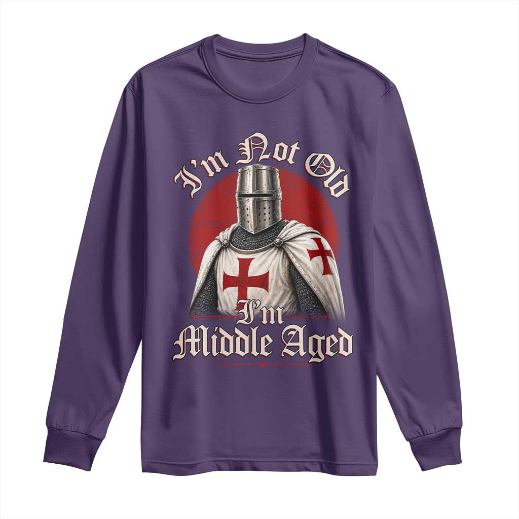 I Am Not Old I Am Middle Aged Funny Templar Knight Long Sleeve Shirt Medieval Ren Fair Humor