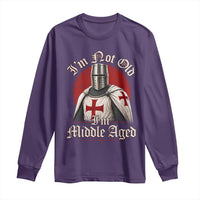 I Am Not Old I Am Middle Aged Funny Templar Knight Long Sleeve Shirt Medieval Ren Fair Humor