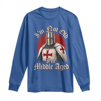 I Am Not Old I Am Middle Aged Funny Templar Knight Long Sleeve Shirt Medieval Ren Fair Humor