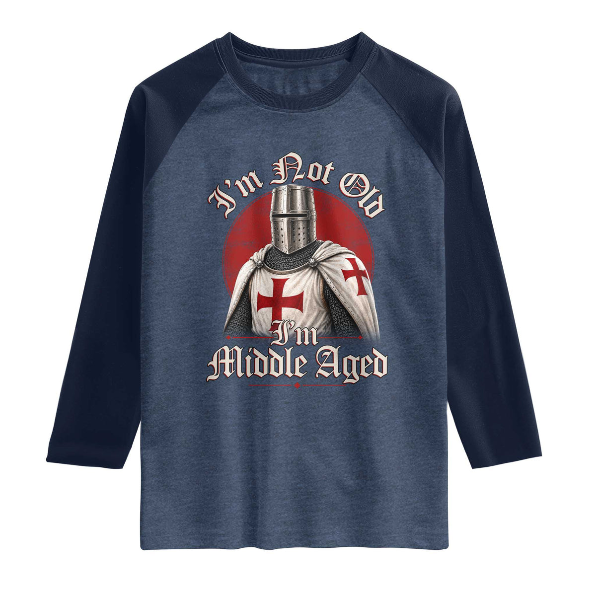 I Am Not Old I Am Middle Aged Funny Templar Knight Raglan Shirt Medieval Ren Fair Humor