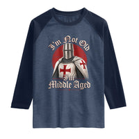 I Am Not Old I Am Middle Aged Funny Templar Knight Raglan Shirt Medieval Ren Fair Humor