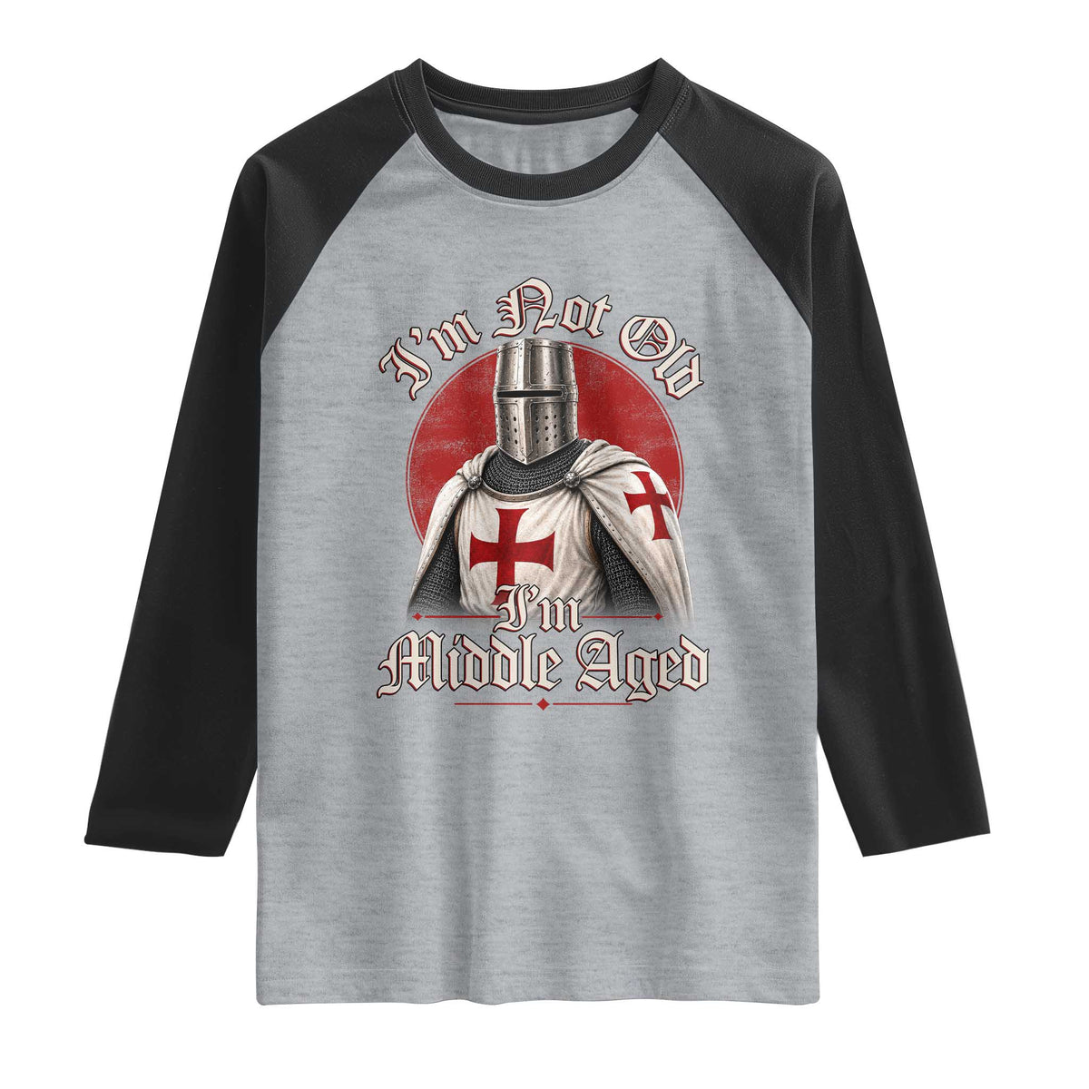 I Am Not Old I Am Middle Aged Funny Templar Knight Raglan Shirt Medieval Ren Fair Humor