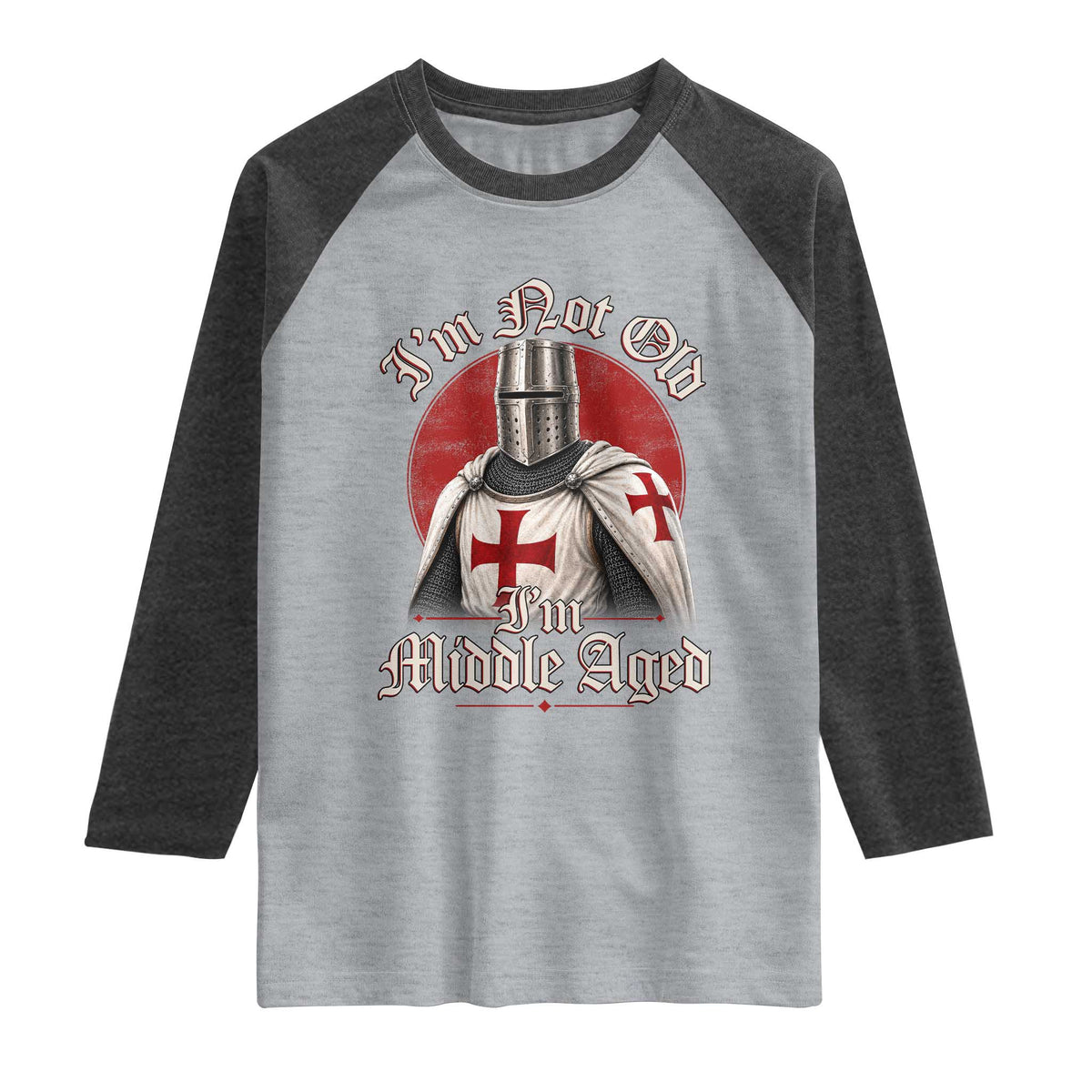 I Am Not Old I Am Middle Aged Funny Templar Knight Raglan Shirt Medieval Ren Fair Humor
