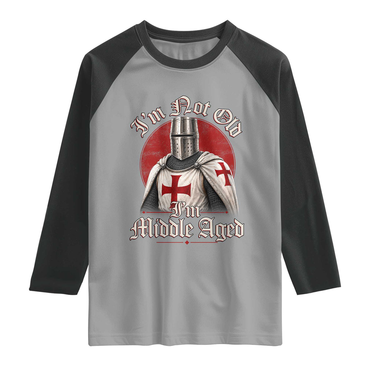 I Am Not Old I Am Middle Aged Funny Templar Knight Raglan Shirt Medieval Ren Fair Humor