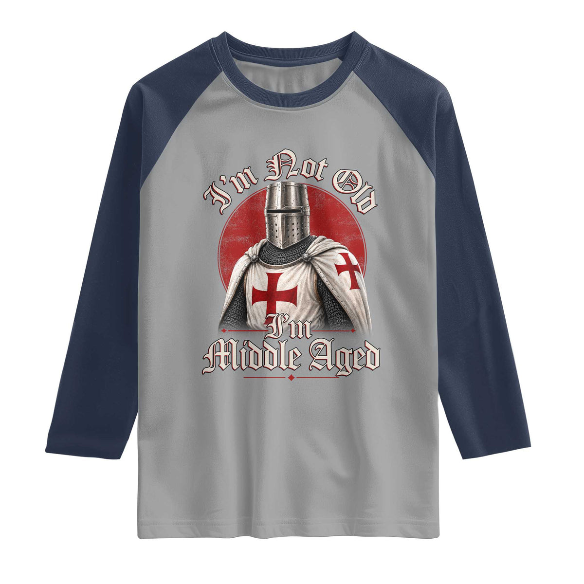 I Am Not Old I Am Middle Aged Funny Templar Knight Raglan Shirt Medieval Ren Fair Humor