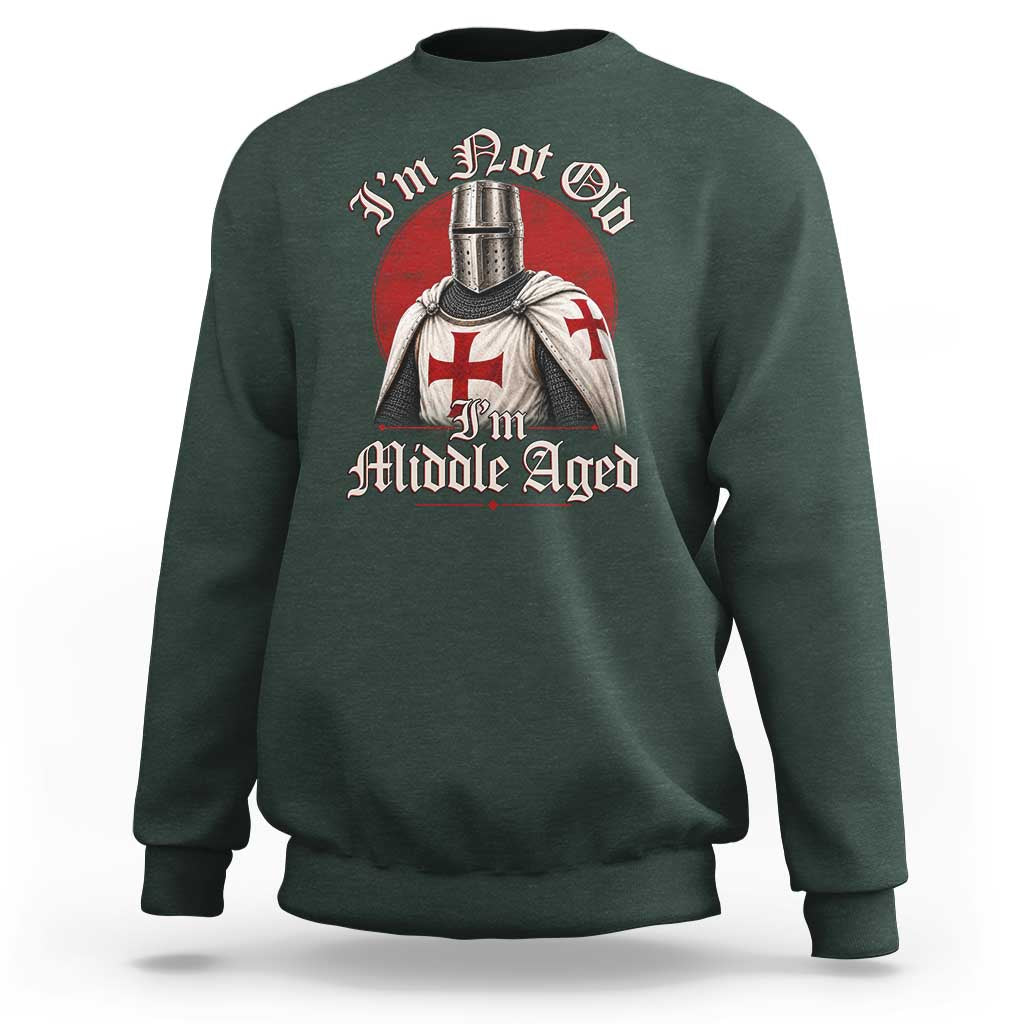 I Am Not Old I Am Middle Aged Funny Templar Knight Sweatshirt Medieval Ren Fair Humor