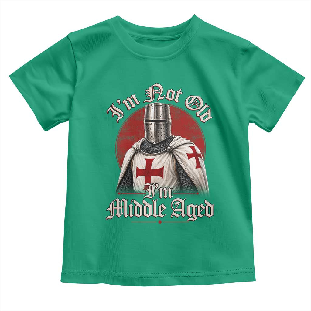 I Am Not Old I Am Middle Aged Funny Templar Knight Toddler T Shirt Medieval Ren Fair Humor