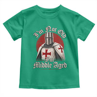I Am Not Old I Am Middle Aged Funny Templar Knight Toddler T Shirt Medieval Ren Fair Humor