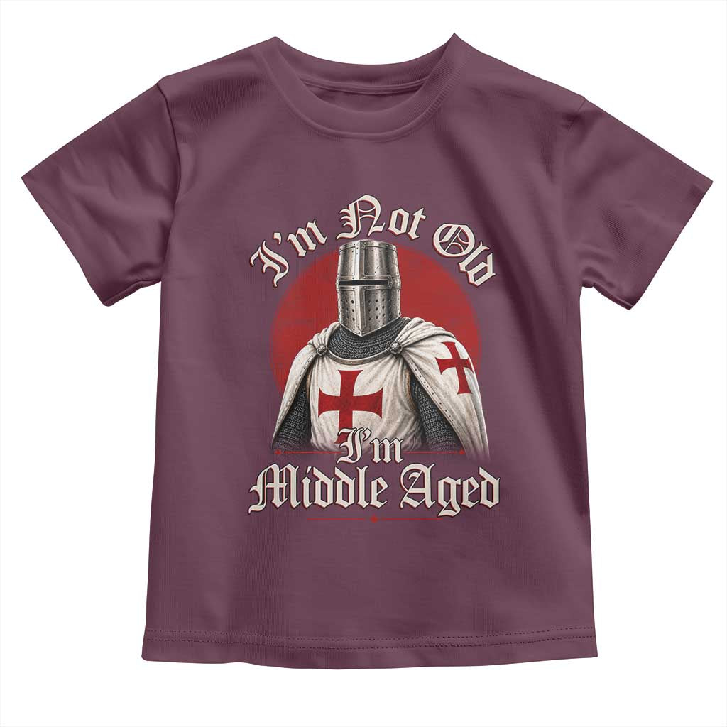 I Am Not Old I Am Middle Aged Funny Templar Knight Toddler T Shirt Medieval Ren Fair Humor