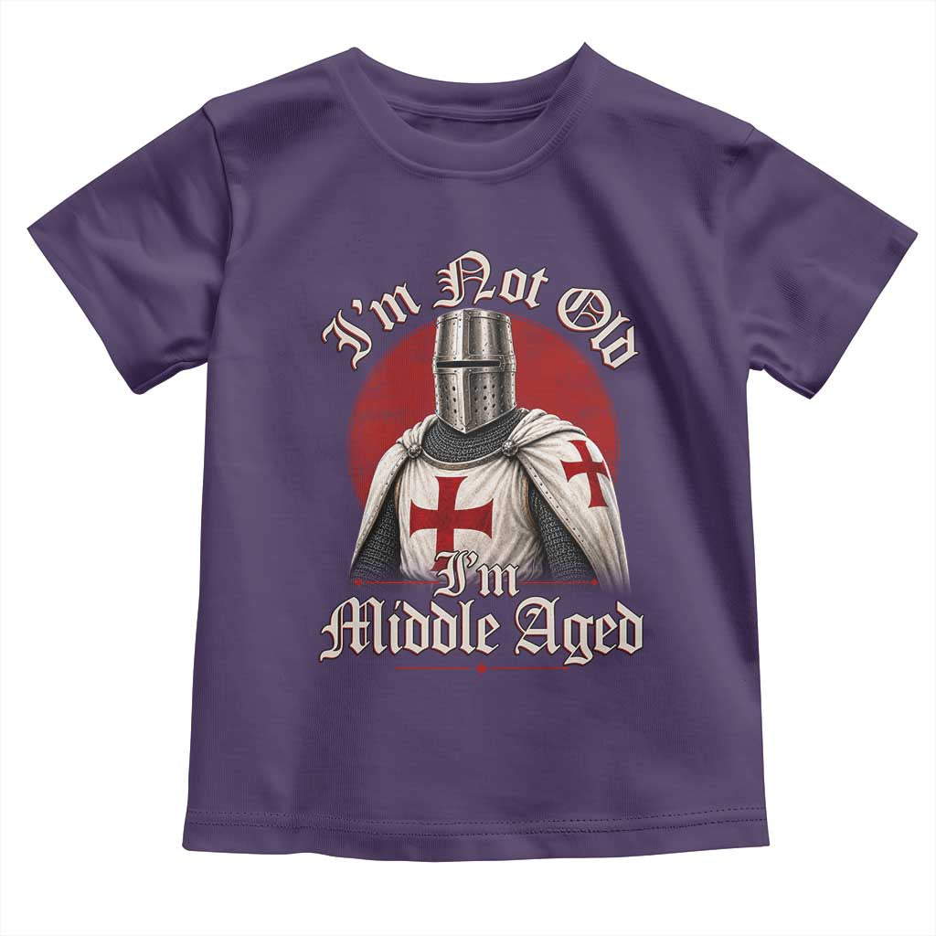 I Am Not Old I Am Middle Aged Funny Templar Knight Toddler T Shirt Medieval Ren Fair Humor
