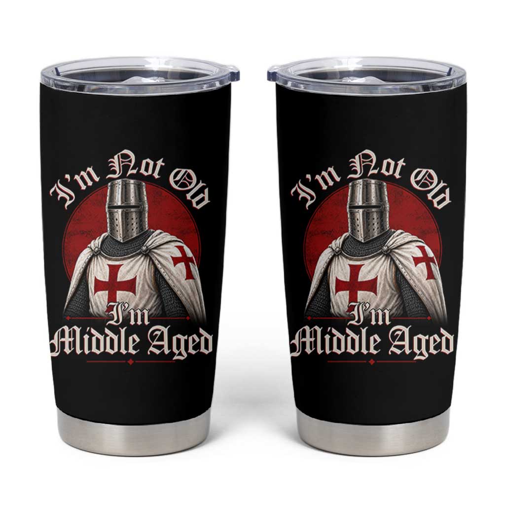 I Am Not Old I Am Middle Aged Funny Templar Knight Tumbler Cup Medieval Ren Fair Humor