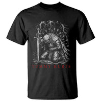 Tummy Hurts Funny Medieval Knight Dark Fantasy Humor T Shirt