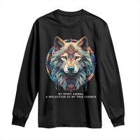 Native Americans Long Sleeve Shirt My Spirit Animal A Reflection Of My True Essence Wolf - Wonder Print Shop