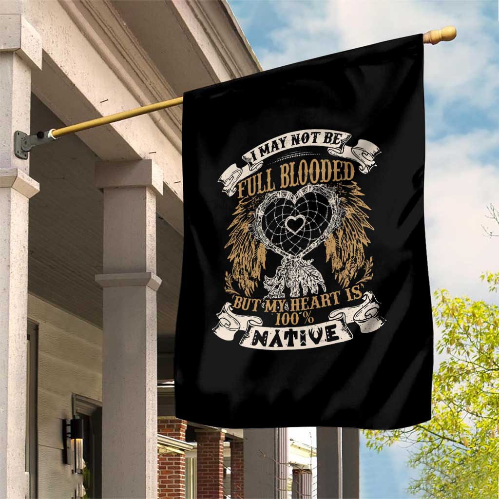 Native American Garden Flag I May Not Be Full Blooded But My Heart Is 100% Native Dreamcatcher - Wonder Print Shop