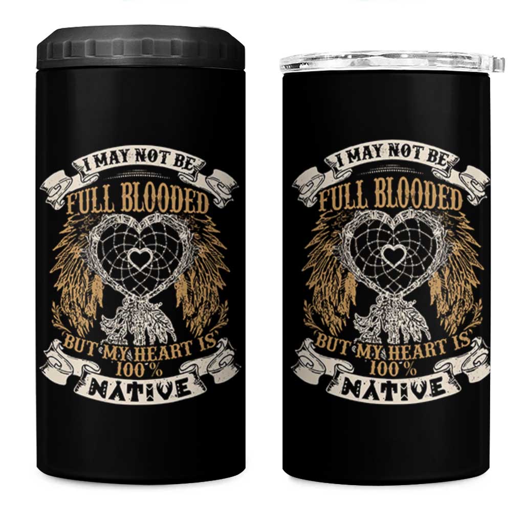 Native American 4 in 1 Can Cooler Tumbler I May Not Be Full Blooded But My Heart Is 100% Native Dreamcatcher - Wonder Print Shop