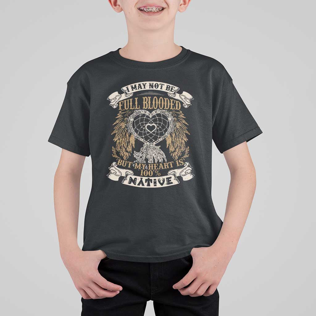 Native American T Shirt For Kid I May Not Be Full Blooded But My Heart Is 100% Native Dreamcatcher - Wonder Print Shop