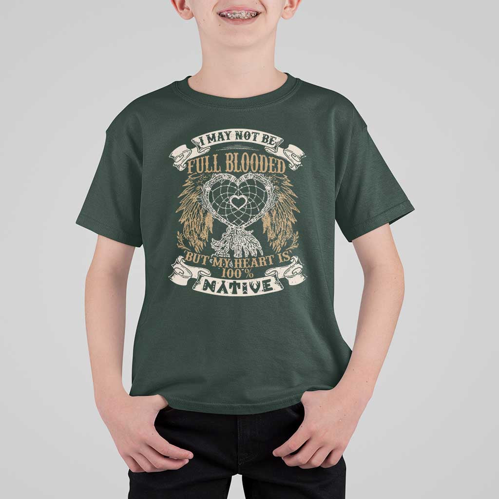 Native American T Shirt For Kid I May Not Be Full Blooded But My Heart Is 100% Native Dreamcatcher - Wonder Print Shop