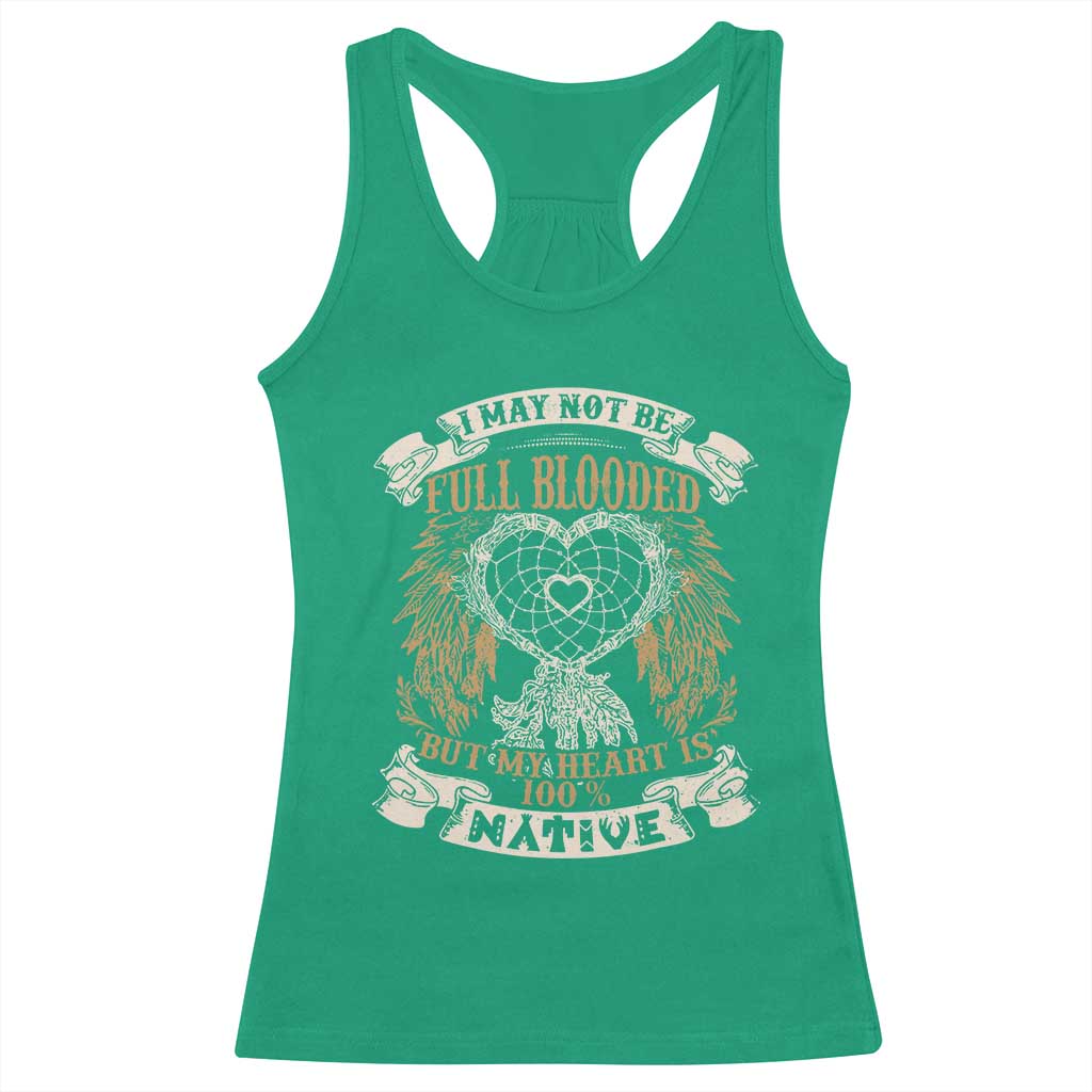 Native American Racerback Tank Top I May Not Be Full Blooded But My Heart Is 100% Native Dreamcatcher - Wonder Print Shop