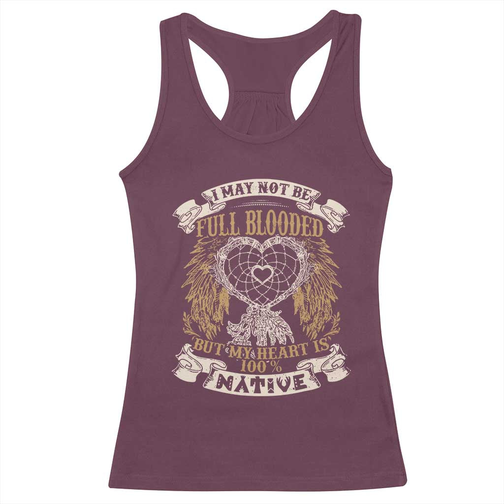 Native American Racerback Tank Top I May Not Be Full Blooded But My Heart Is 100% Native Dreamcatcher - Wonder Print Shop