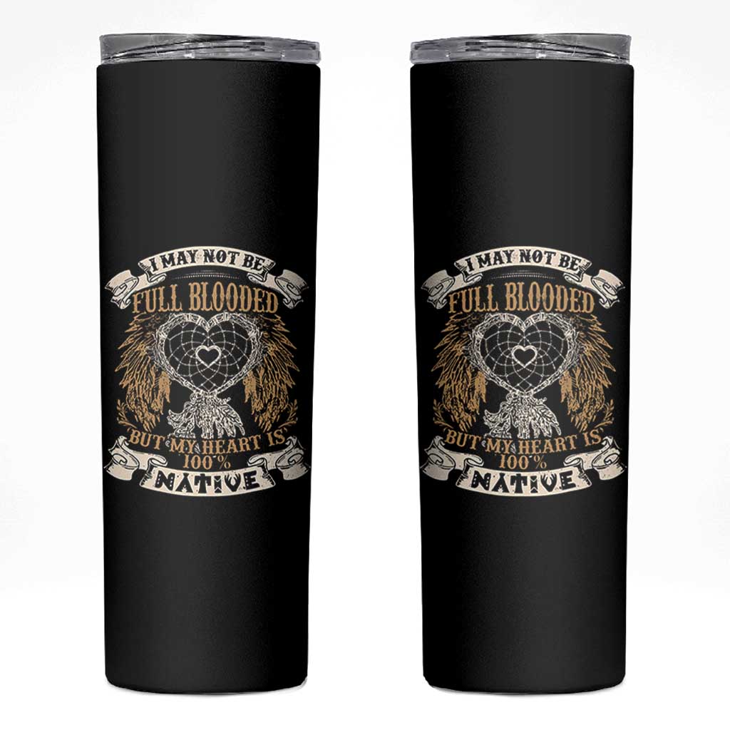 Native American Skinny Tumbler I May Not Be Full Blooded But My Heart Is 100% Native Dreamcatcher - Wonder Print Shop