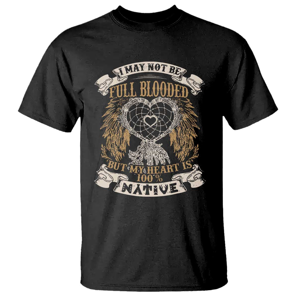 Native American T Shirt I May Not Be Full Blooded But My Heart Is 100% Native Dreamcatcher - Wonder Print Shop