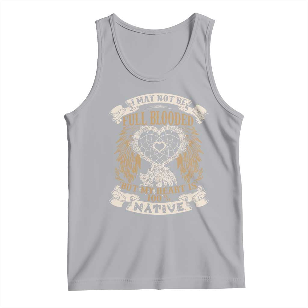 Native American Tank Top I May Not Be Full Blooded But My Heart Is 100% Native Dreamcatcher - Wonder Print Shop