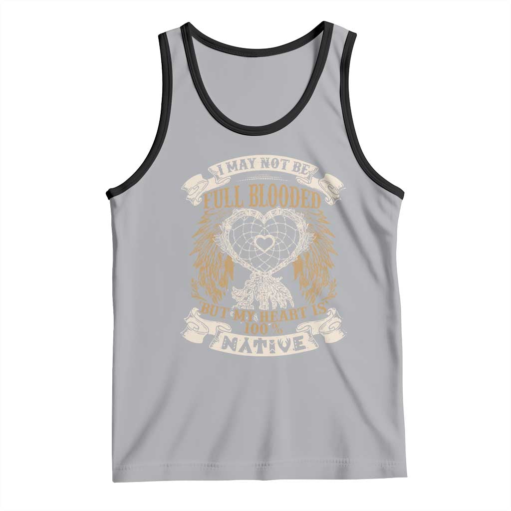 Native American Tank Top I May Not Be Full Blooded But My Heart Is 100% Native Dreamcatcher - Wonder Print Shop
