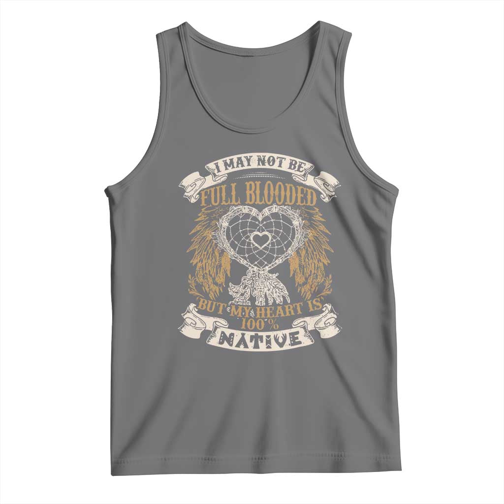 Native American Tank Top I May Not Be Full Blooded But My Heart Is 100% Native Dreamcatcher - Wonder Print Shop