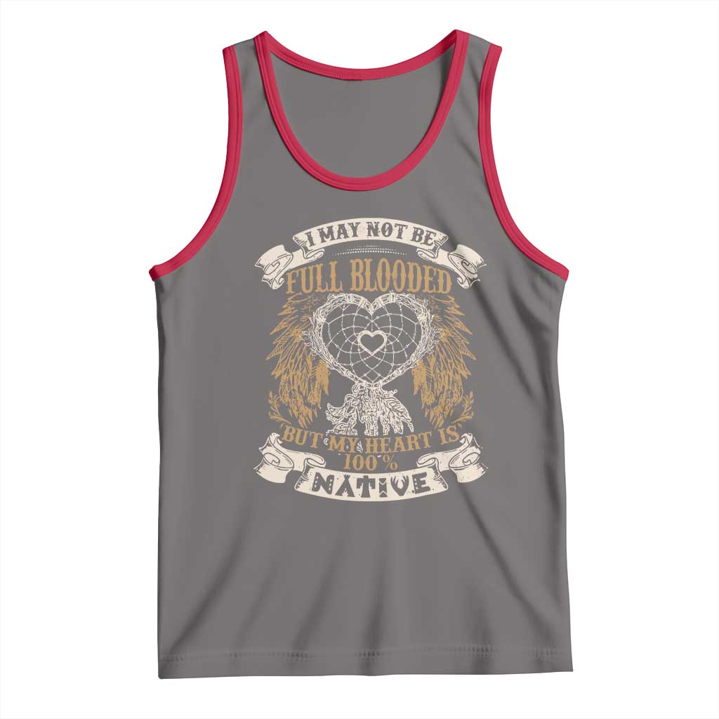 Native American Tank Top I May Not Be Full Blooded But My Heart Is 100% Native Dreamcatcher - Wonder Print Shop