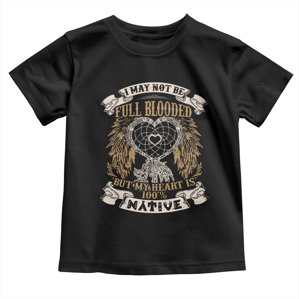 Native American Toddler T Shirt I May Not Be Full Blooded But My Heart Is 100% Native Dreamcatcher - Wonder Print Shop