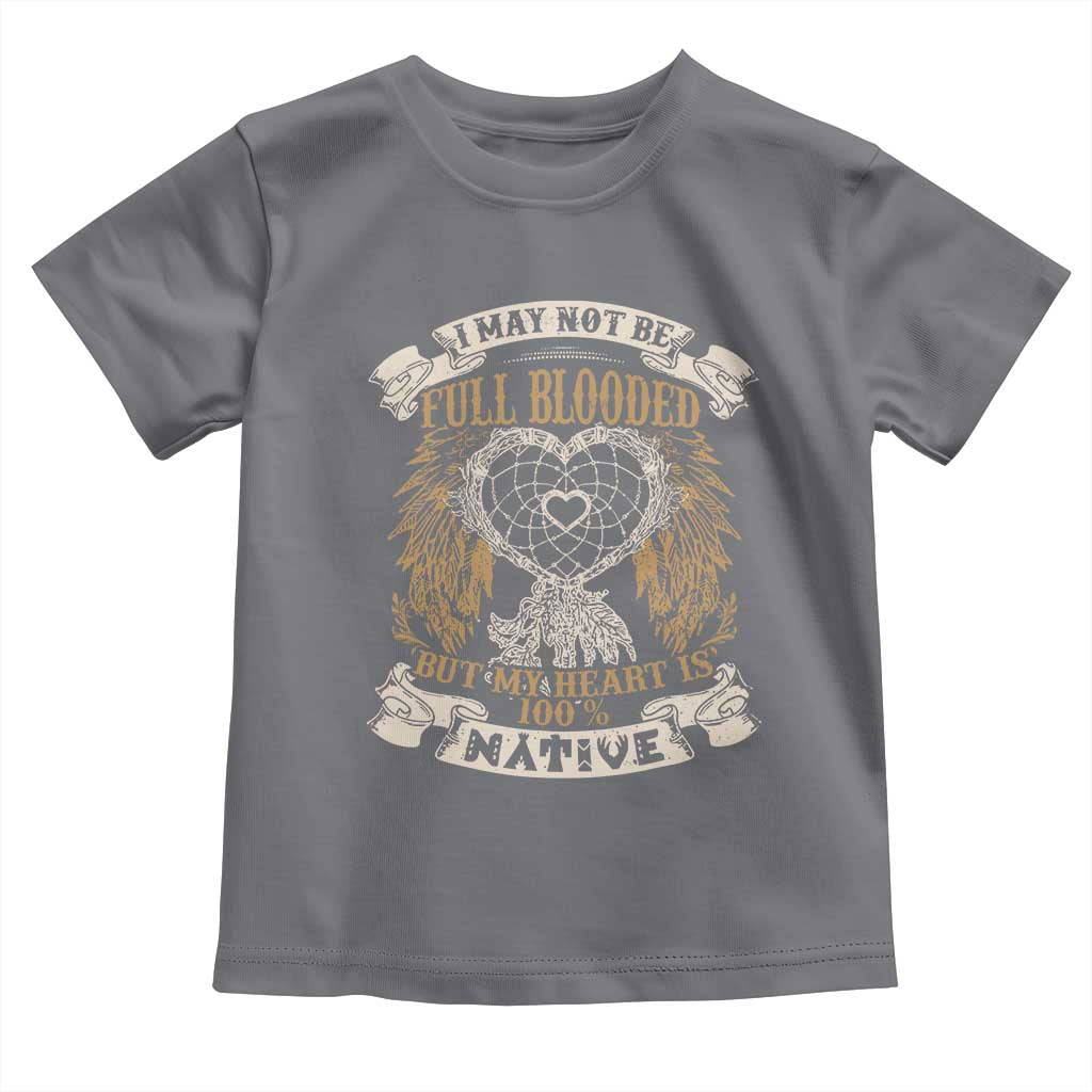 Native American Toddler T Shirt I May Not Be Full Blooded But My Heart Is 100% Native Dreamcatcher - Wonder Print Shop