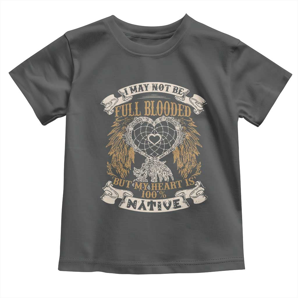 Native American Toddler T Shirt I May Not Be Full Blooded But My Heart Is 100% Native Dreamcatcher - Wonder Print Shop