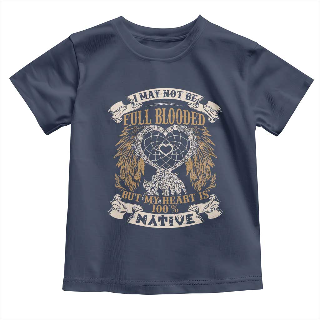Native American Toddler T Shirt I May Not Be Full Blooded But My Heart Is 100% Native Dreamcatcher - Wonder Print Shop