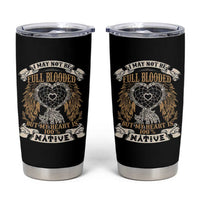 Native American Tumbler Cup I May Not Be Full Blooded But My Heart Is 100% Native Dreamcatcher - Wonder Print Shop
