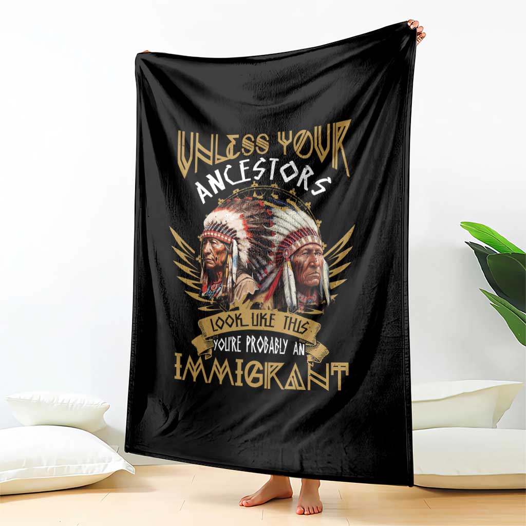 Native American Throw Blanket Unless Your Ancestors Look Like This You're Probably An Immigrant - Wonder Print Shop