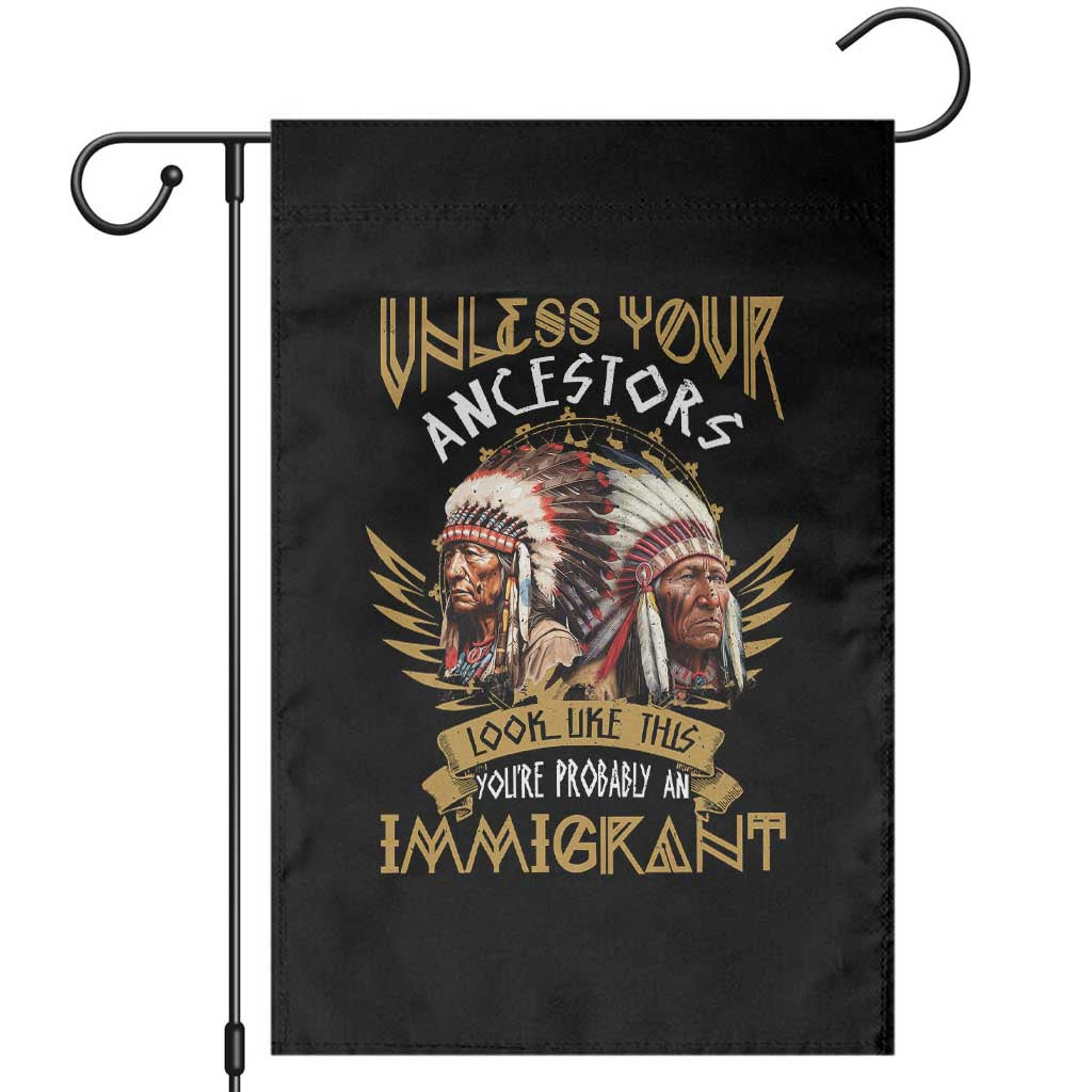 Native American Garden Flag Unless Your Ancestors Look Like This You're Probably An Immigrant - Wonder Print Shop