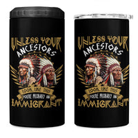 Native American 4 in 1 Can Cooler Tumbler Unless Your Ancestors Look Like This You're Probably An Immigrant - Wonder Print Shop