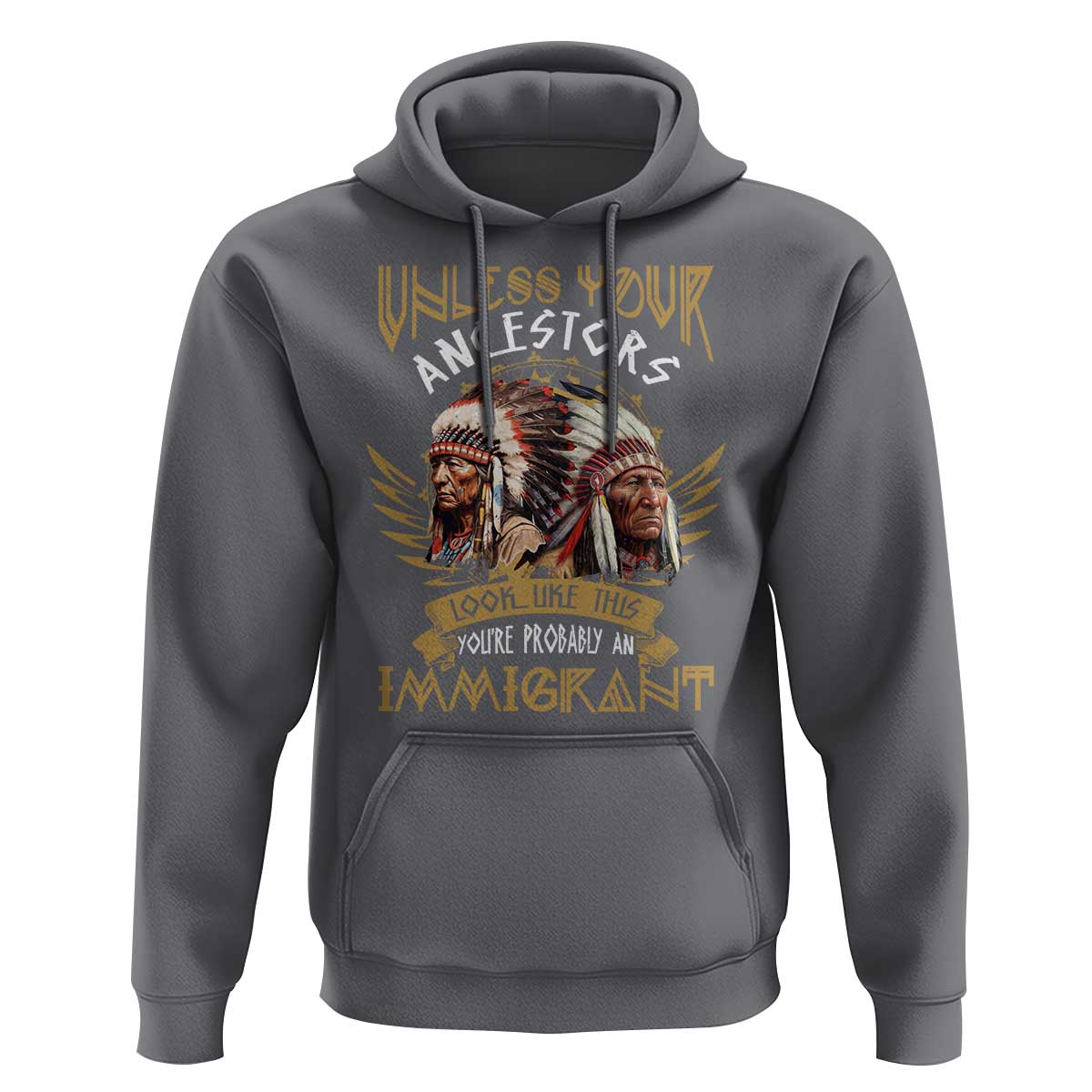 Native American Hoodie Unless Your Ancestors Look Like This You're Probably An Immigrant - Wonder Print Shop