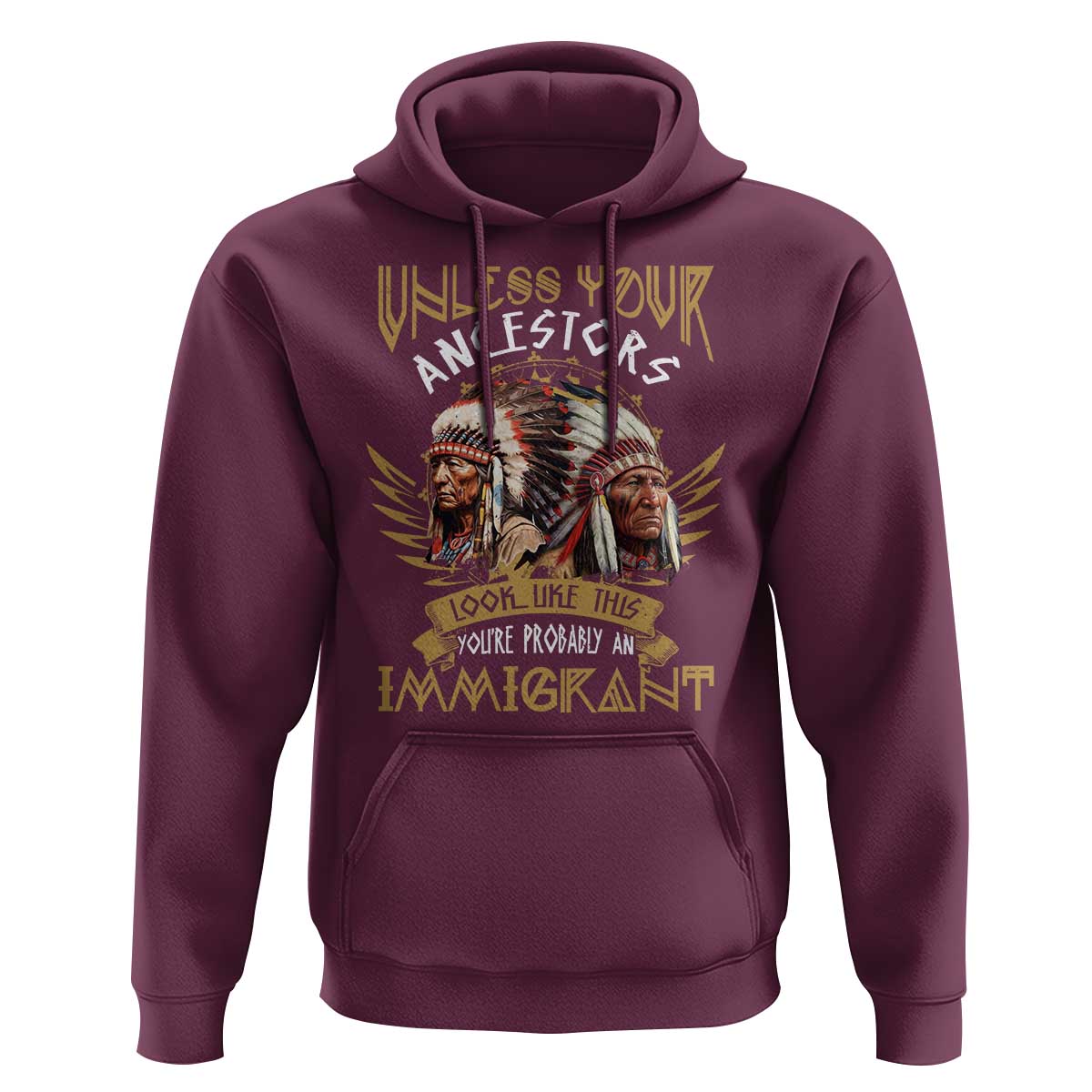 Native American Hoodie Unless Your Ancestors Look Like This You're Probably An Immigrant - Wonder Print Shop