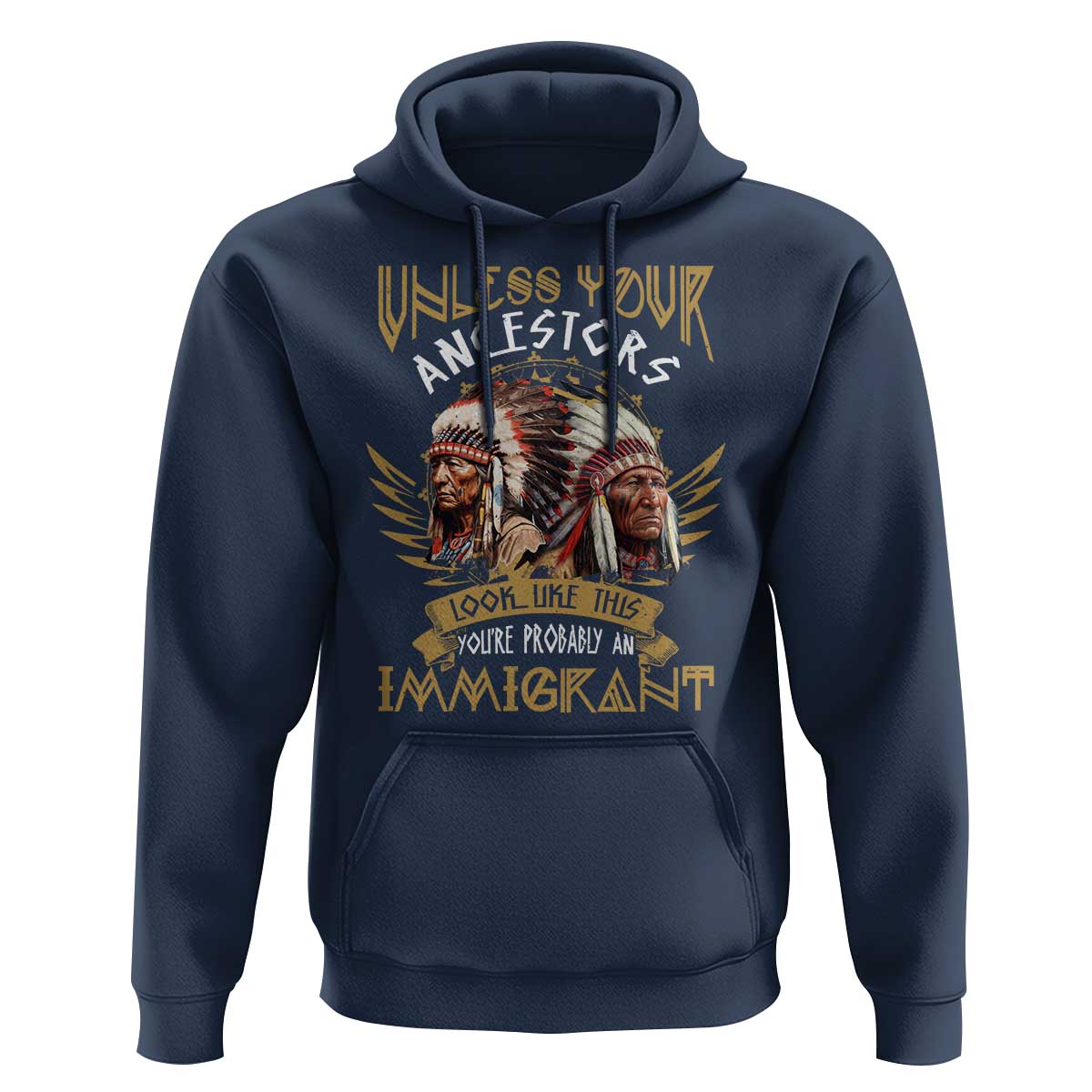 Native American Hoodie Unless Your Ancestors Look Like This You're Probably An Immigrant - Wonder Print Shop